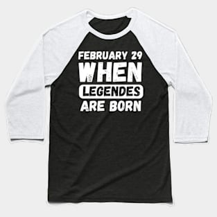 February 29 When Legends Are Born Baseball T-Shirt